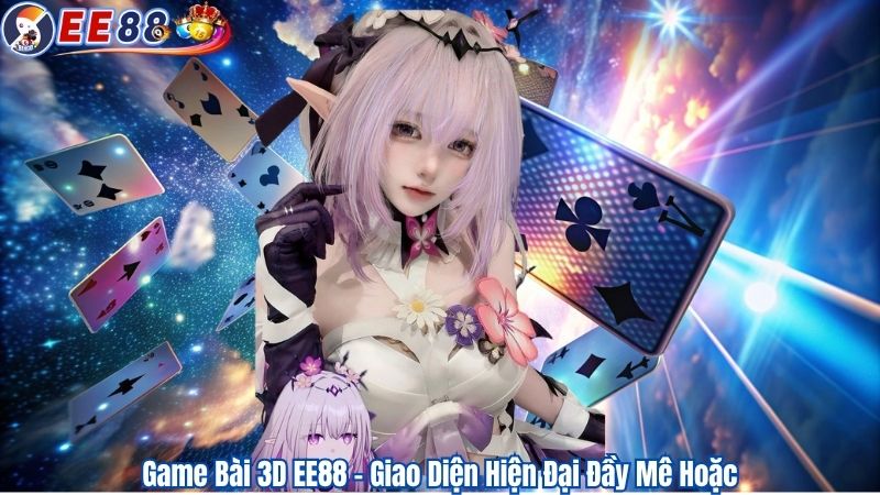 Game Bài 3D EE88 – Giao Diện Hiện Đại Đầy Mê Hoặc