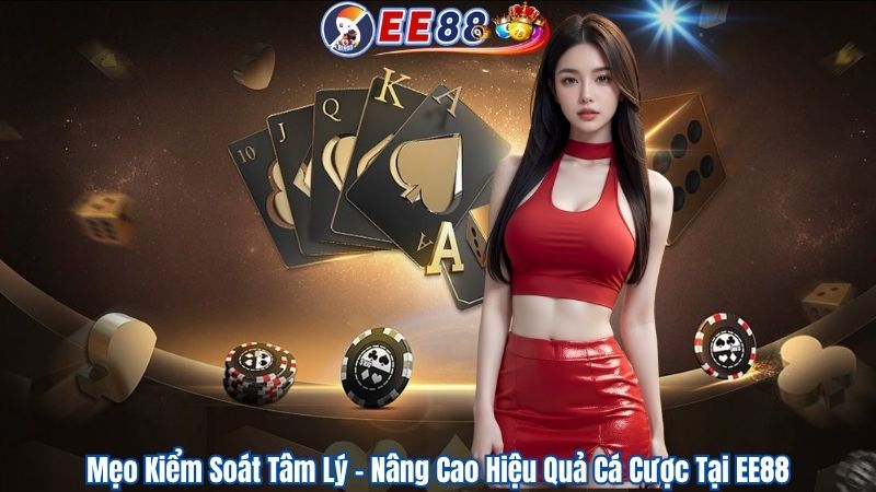 Mẹo Kiểm Soát Tâm Lý - Nâng Cao Hiệu Quả Cá Cược Tại EE88